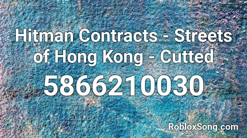 Hitman Contracts - Streets of Hong Kong - Cutted Roblox ID