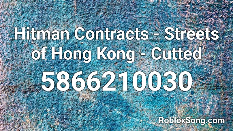 Hitman Contracts Streets Of Hong Kong Cutted Roblox Id Roblox Music Codes - hong kong song roblox id