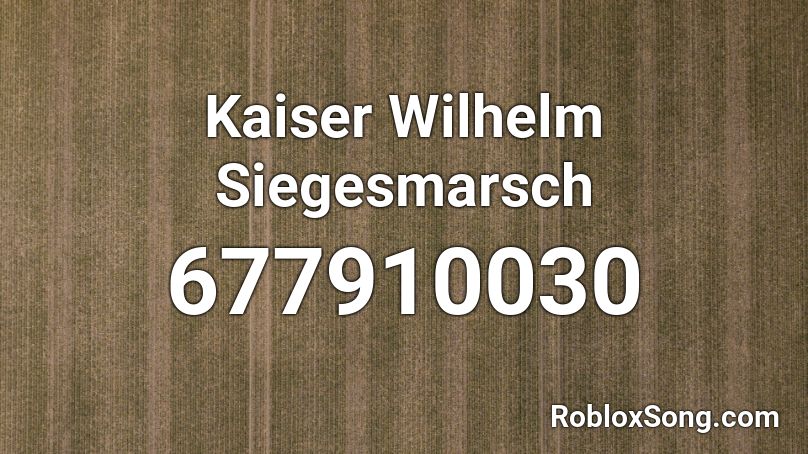 Kaiser Wilhelm Siegesmarsch Roblox ID