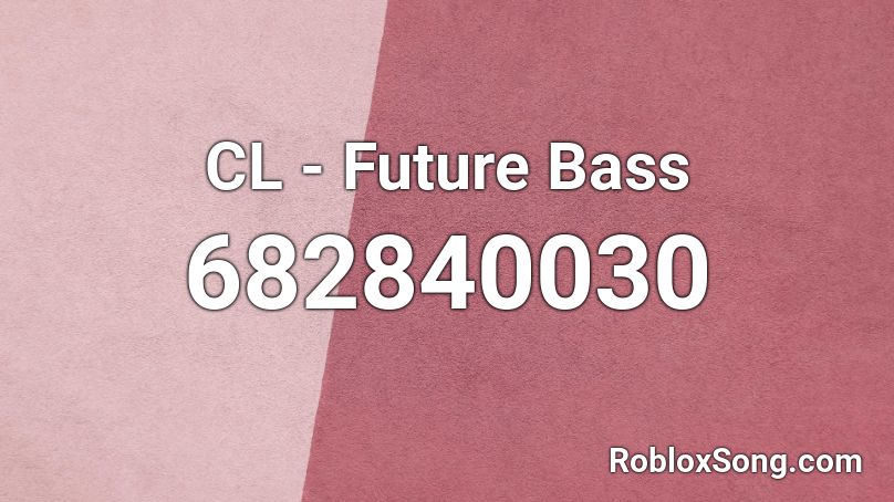 CL - Future Bass Roblox ID