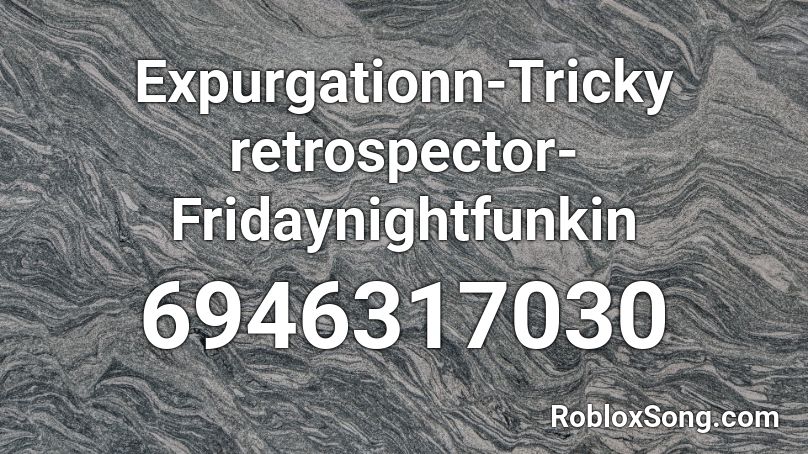 Expurgationn-Tricky retrospector-Fridaynightfunkin Roblox ID
