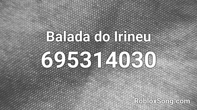 Balada Do Irineu Roblox Id Roblox Music Codes - bad and boujee id code roblox