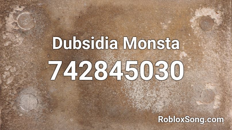 Dubsidia Monsta Roblox ID