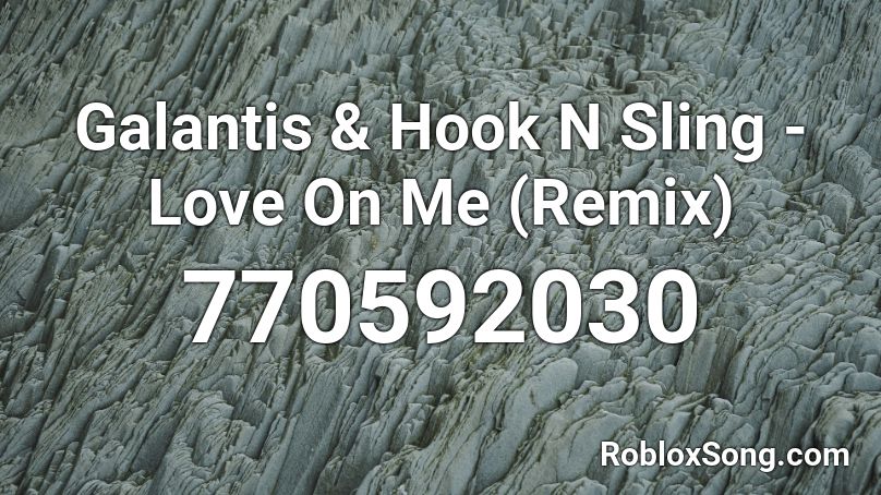 Galantis & Hook N Sling - Love On Me (Remix) Roblox ID
