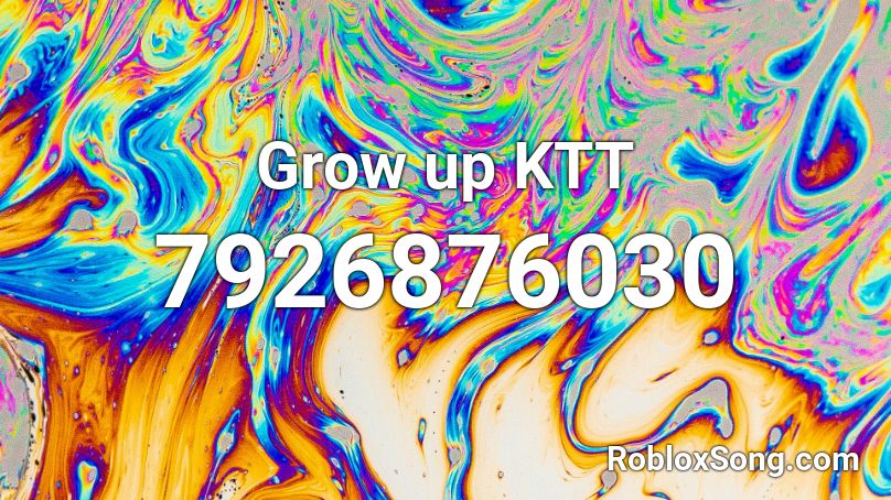 Grow up KTT Roblox ID