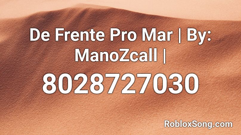 De Frente Pro Mar | By: ManoZcall | Roblox ID