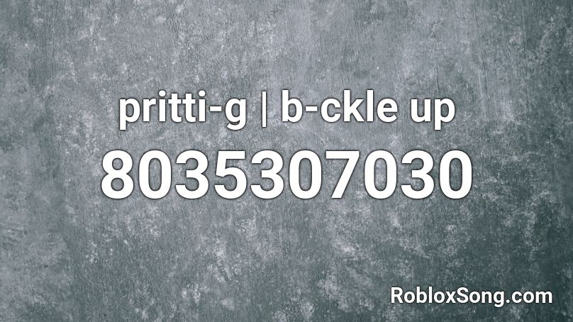 pritti-g | b-ckle up Roblox ID