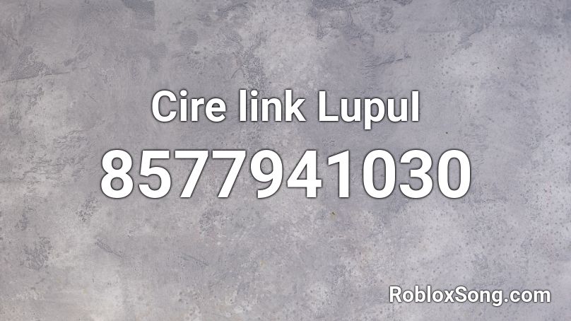 Cire link LupuI Roblox ID