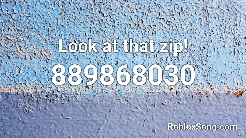 Look at that zip! Roblox ID