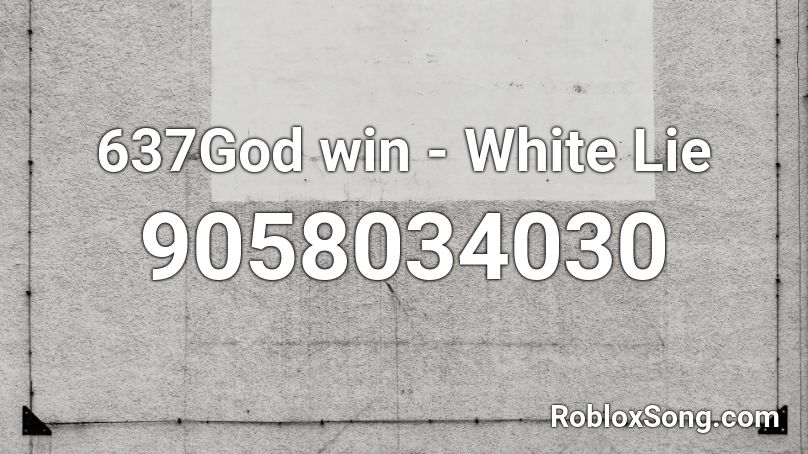 637God win - White Lie Roblox ID