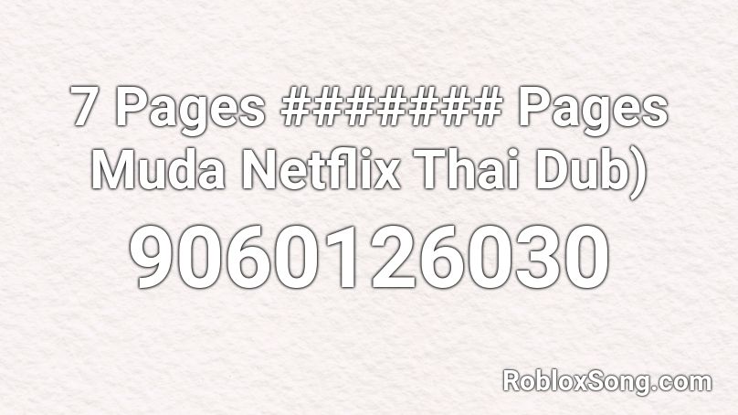 7 Pages ####### Pages Muda Netflix Thai Dub) Roblox ID