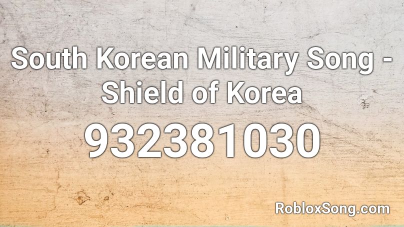 South Korean Military Song - Shield of Korea  Roblox ID