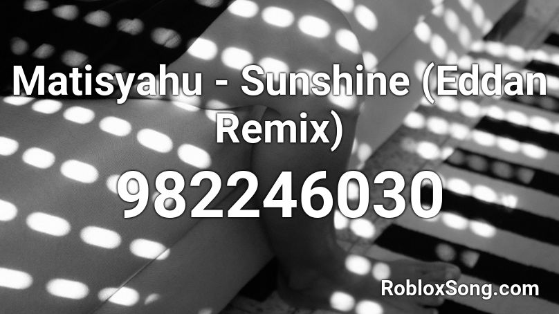 Matisyahu - Sunshine (Eddan Remix) Roblox ID