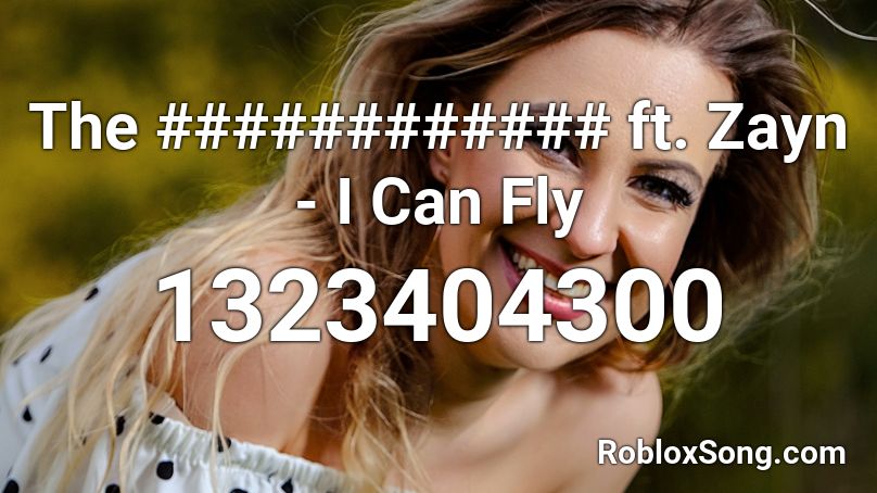 The ############ ft. Zayn - I Can Fly Roblox ID
