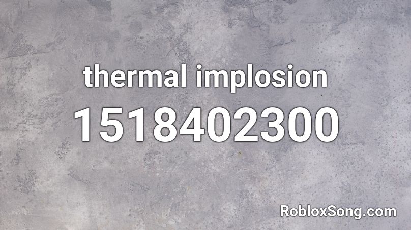 thermal implosion Roblox ID