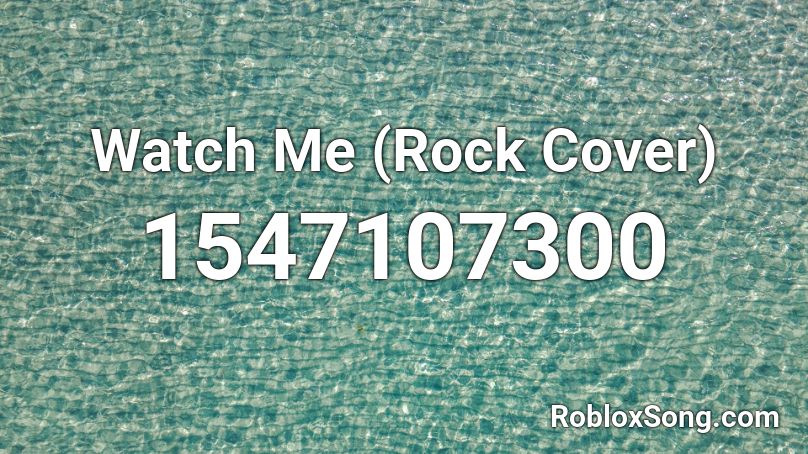 Watch Me (Rock Cover) Roblox ID
