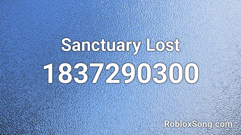 Sanctuary Lost Roblox ID