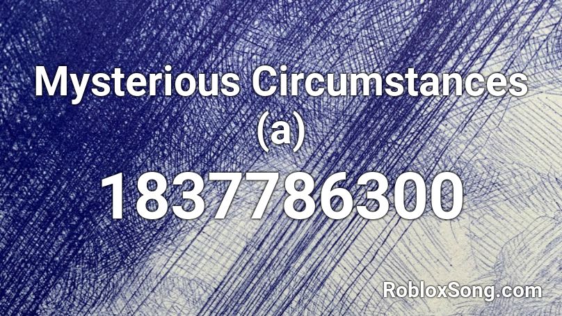 Mysterious Circumstances (a) Roblox ID