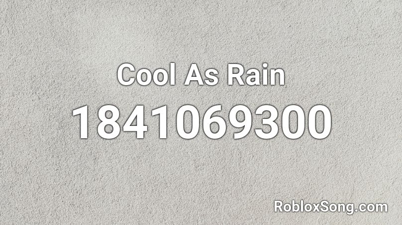 Cool As Rain Roblox ID