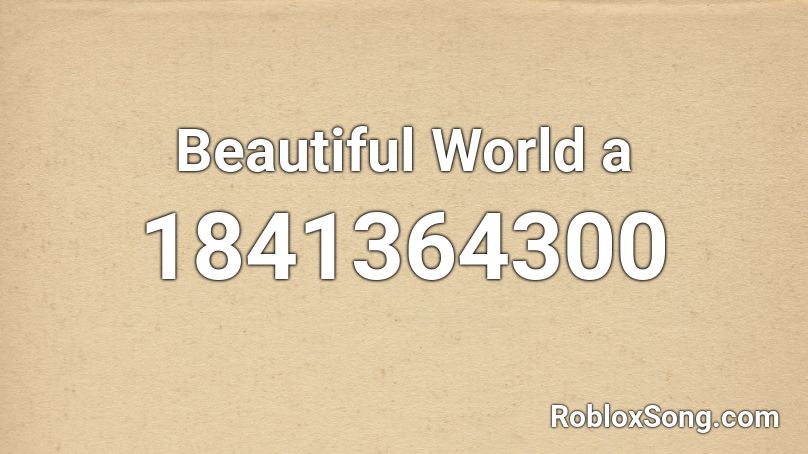 Beautiful World a Roblox ID