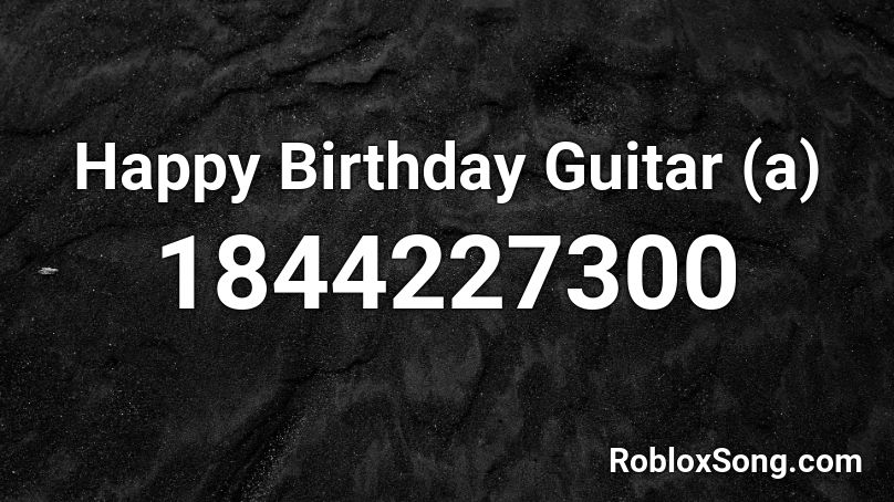 Happy Birthday Guitar (a) Roblox ID