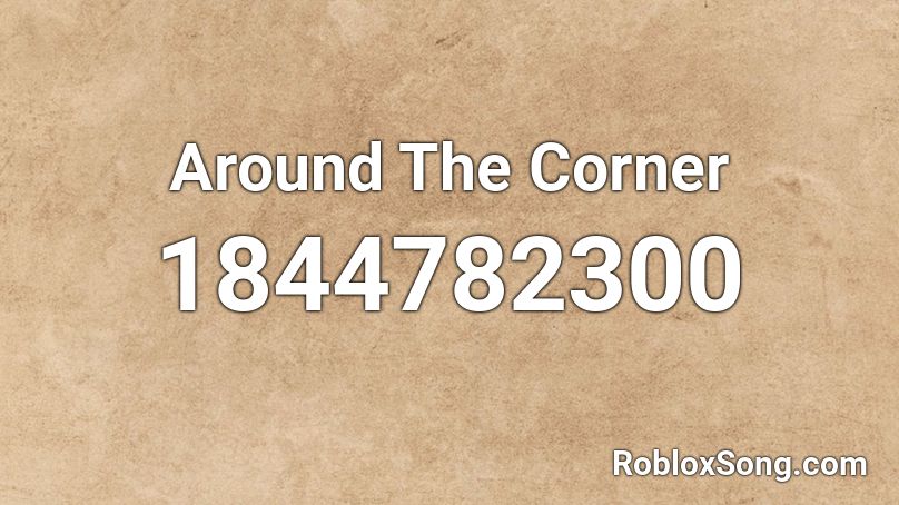 Around The Corner Roblox ID