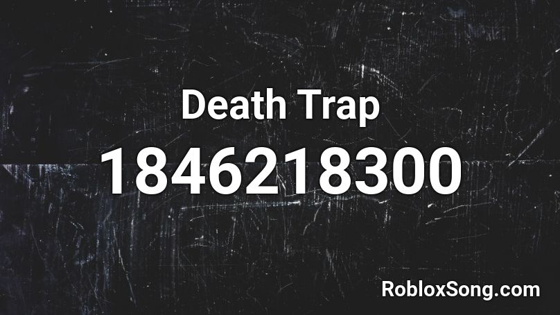 Death Trap Roblox ID