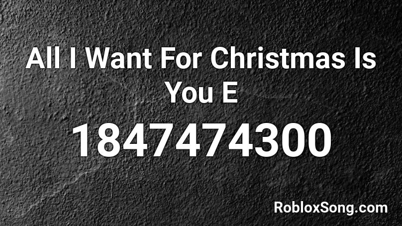 All I Want For Christmas Is You E Roblox ID