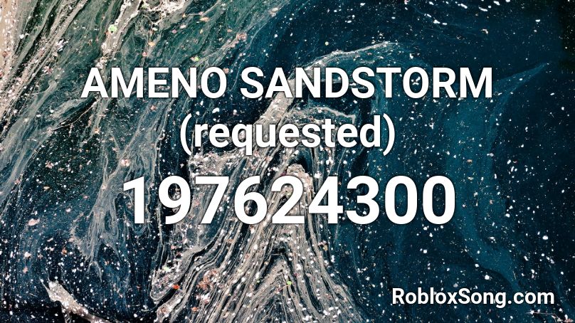 AMENO SANDSTORM (requested) Roblox ID