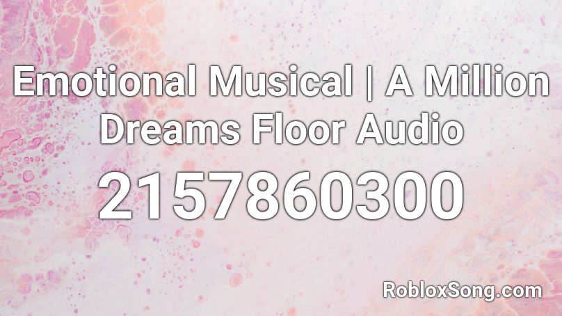 Emotional Musical | A Million Dreams Floor Audio Roblox ID