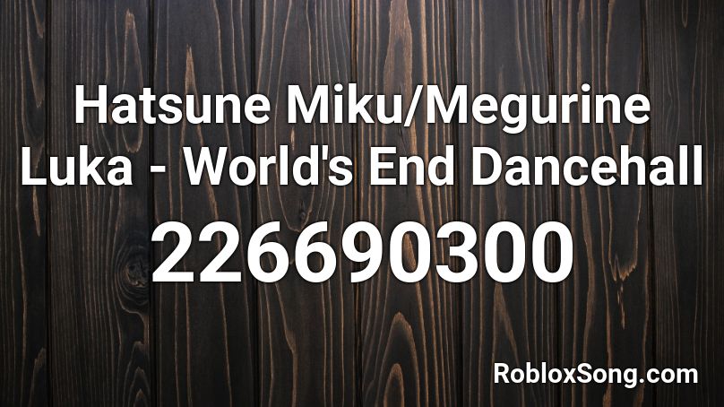 Hatsune Miku Megurine Luka World S End Dancehall Roblox Id Roblox Music Codes - the fox wedding roblox id