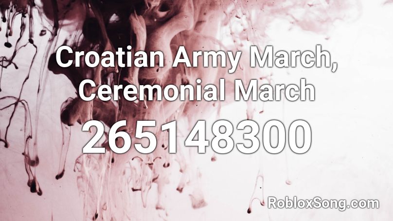 Croatian Army March, Ceremonial March Roblox ID