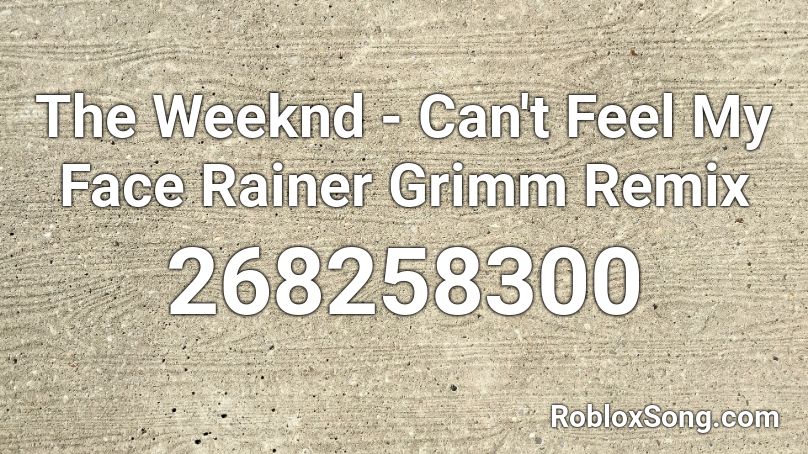 The Weeknd - Can't Feel My Face Rainer Grimm Remix Roblox ID