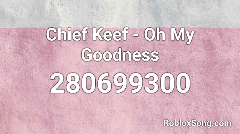 Chief Keef - Oh My Goodness Roblox ID