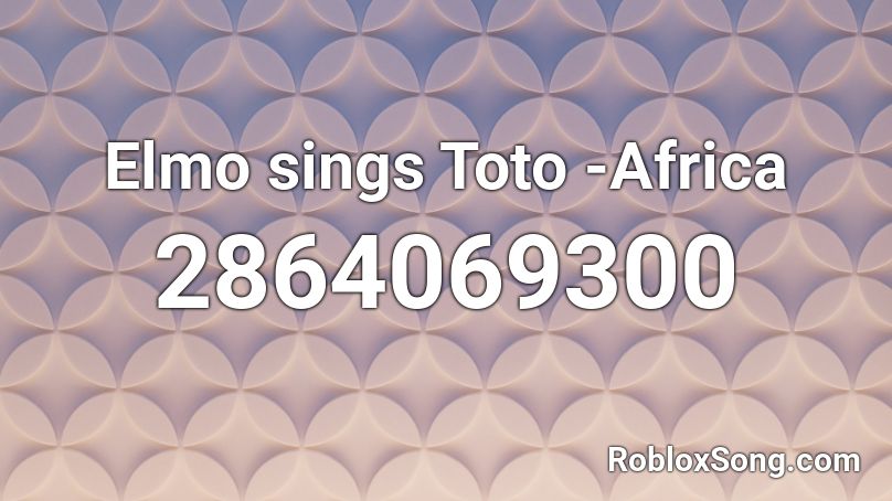 Elmo Sings Toto Africa Roblox Id Roblox Music Codes - toto africa roblox id
