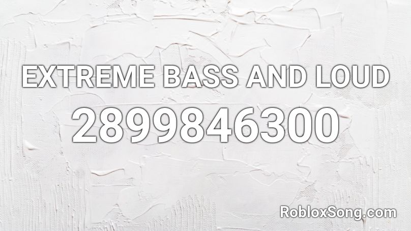 EXTREME BASS AND LOUD Roblox ID
