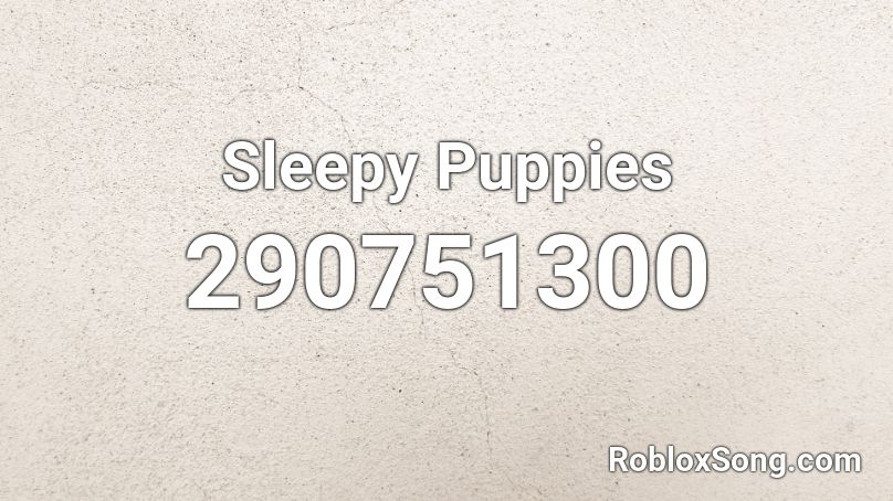 Sleepy Puppies Roblox ID