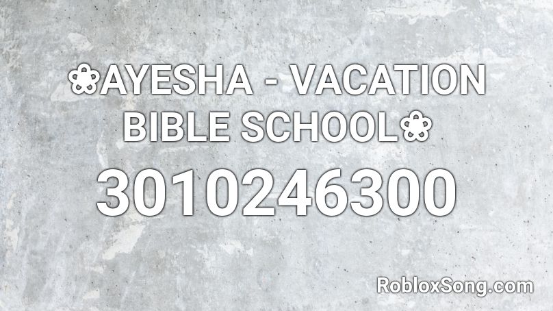 Ayesha Vacation Bible School Roblox Id Roblox Music Codes - the scary school roblox codes