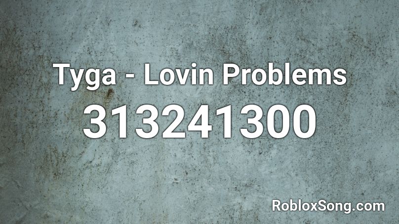 Tyga - Lovin Problems Roblox ID