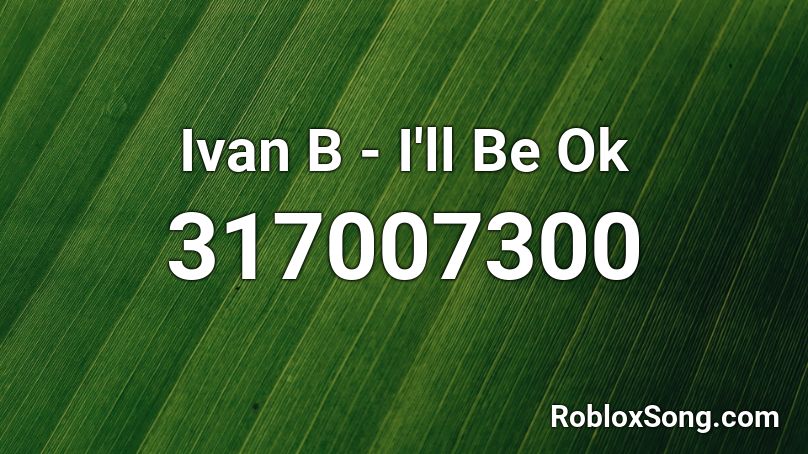 Ivan B - I'll Be Ok Roblox ID