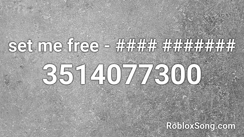 set me free - #### ####### Roblox ID