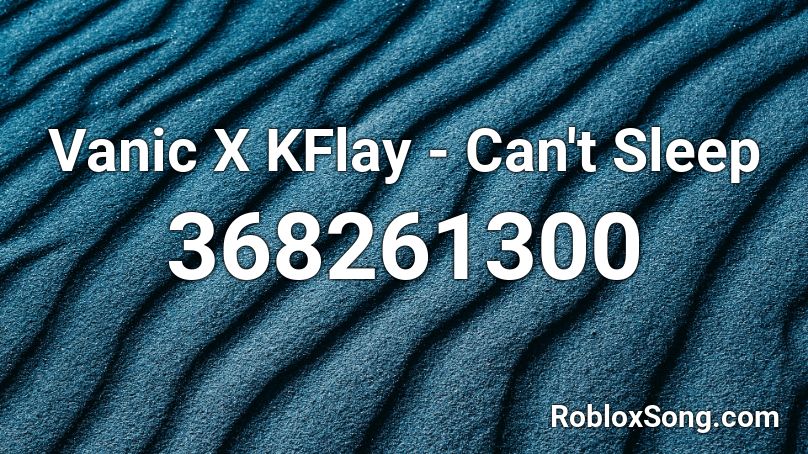 Vanic X KFlay - Can't Sleep Roblox ID