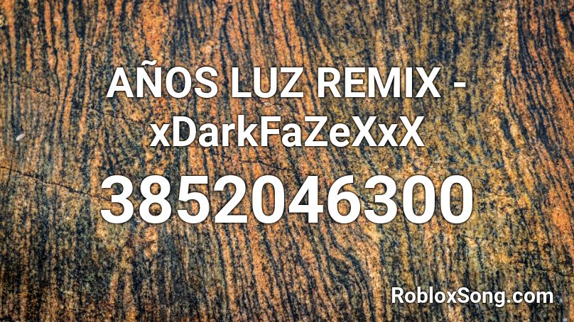 AÑOS LUZ REMIX - xDarkFaZeXxX Roblox ID