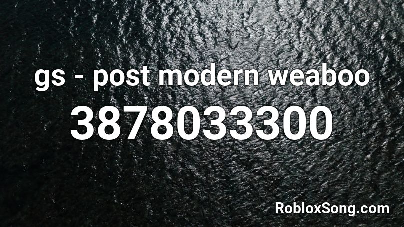 gs - post modern weaboo Roblox ID