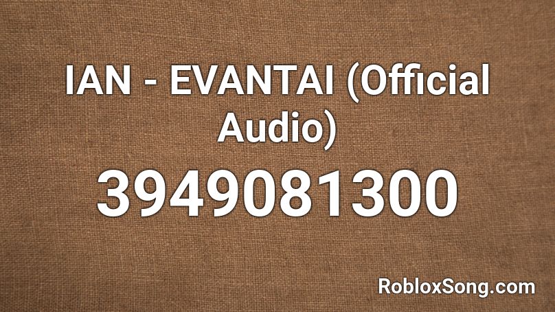 IAN - EVANTAI (Official Audio) Roblox ID