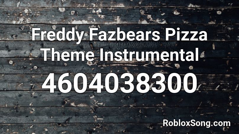 Freddy Fazbears Pizza Theme Instrumental Roblox ID