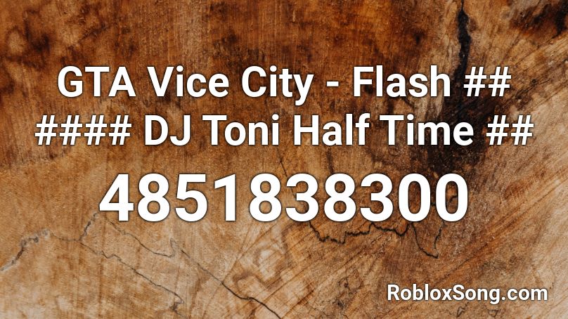 GTA Vice City - Flash ## #### DJ Toni Half Time ## Roblox ID