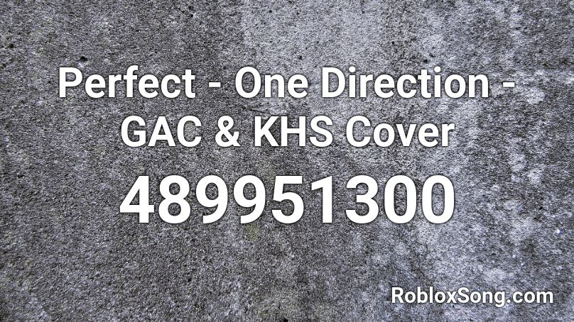 Perfect - One Direction - GAC & KHS Cover  Roblox ID