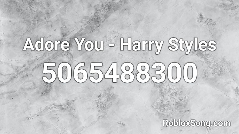 Adore You - Harry Styles Roblox ID - Roblox music codes