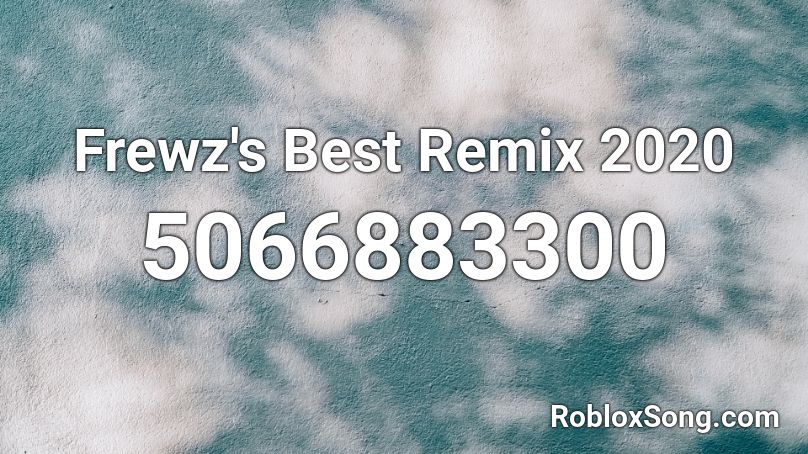 Frewz's Best Remix 2020 Roblox ID